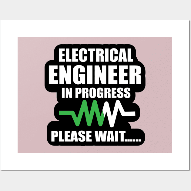 Electrical Engineer in Progress Shirts Design for Electrical engineers and Engineering Students Wall Art by ArtoBagsPlus